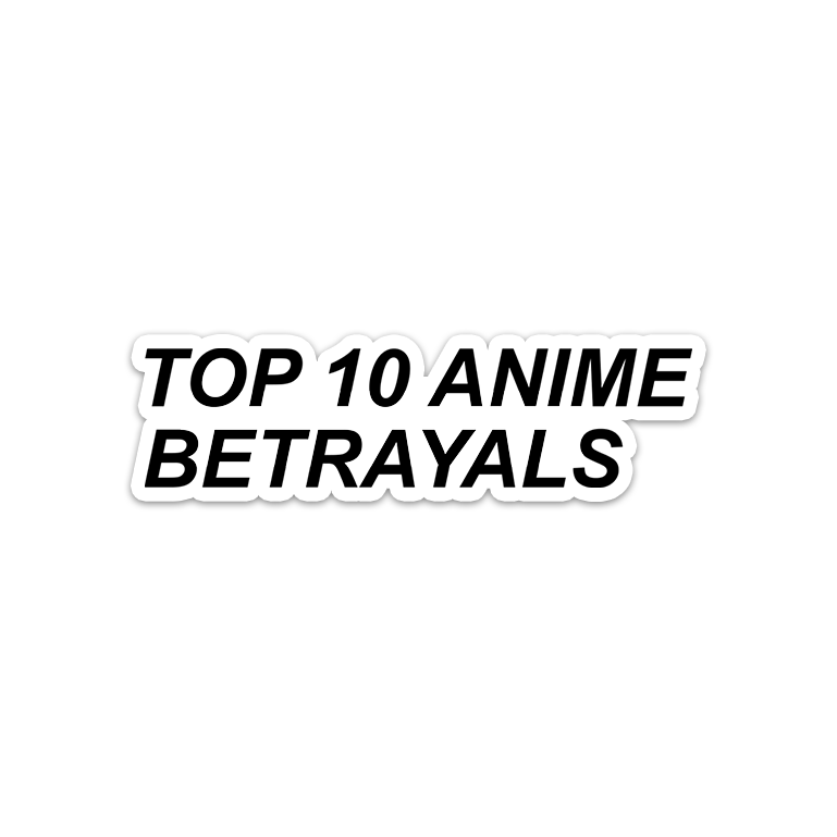 Top 10 Anime Betrayals Sticker